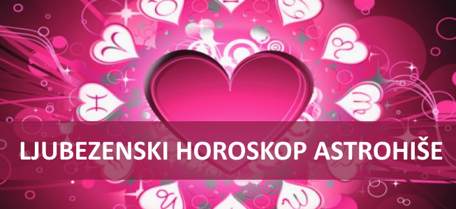 LJUBEZENSKI HOROSKOP ASTROHIŠE LJUBEZENSKI HOROSKOP ASTROHIŠE